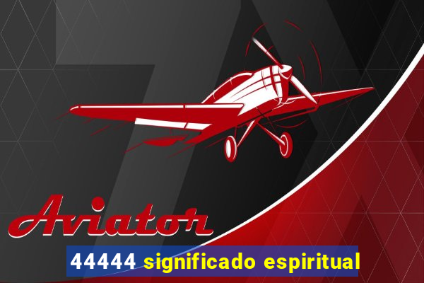 44444 significado espiritual